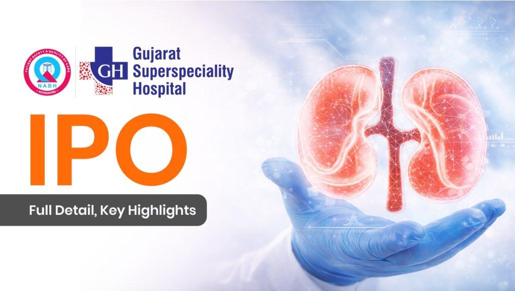 Gujarat Kidney & Super Speciality IPO: Complete Review & Details